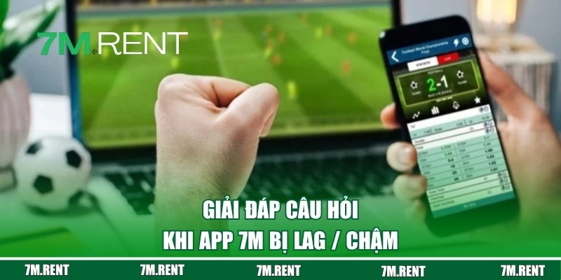 Giải đáp những câu hỏi khi app bị lag / giật
