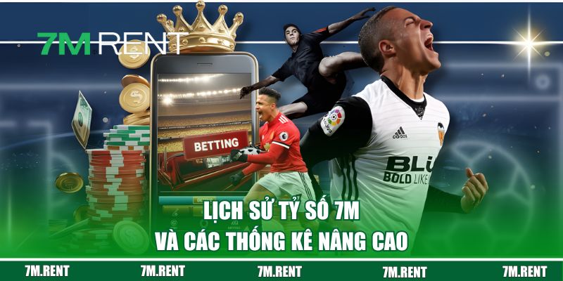 Lịch sử tỷ số 7M và các thống kê nâng cao