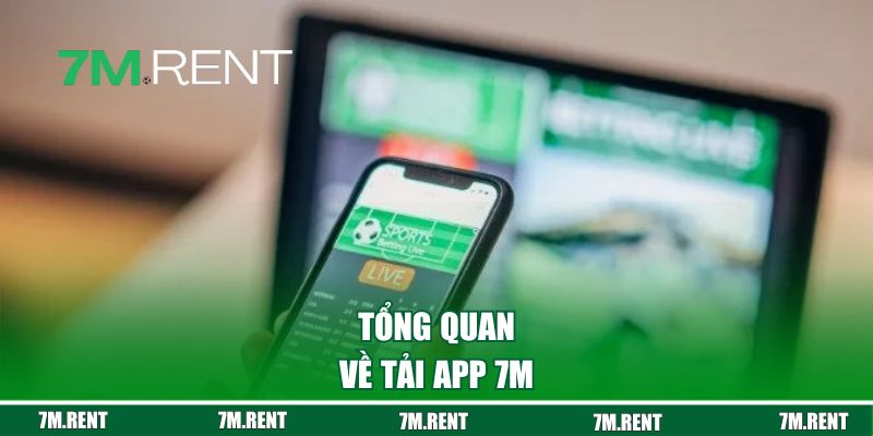 Tổng quan về tải app 7M 