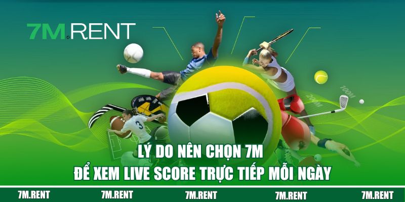 Lý do nên chọn 7M để xem live score trực tiếp mỗi ngày